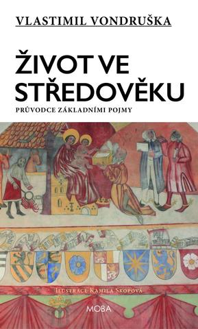Kniha: Život ve středověku - Průvodce základními pojmy - Průvodce základními pojmy - 2. vydanie - Vlastimil Vondruška