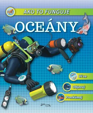 Kniha: Ako to funguje - Oceány - Uč sa, Objavuj, Preskúmaj