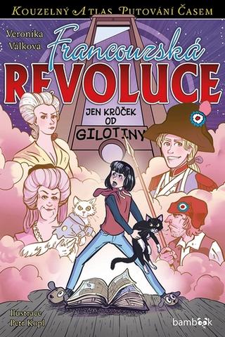 Kniha: Francouzská revoluce - Jen krůček od gilotiny - 1. vydanie - Veronika Válková