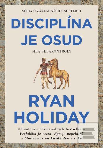 Kniha: Disciplína je osud - Sila Sebakontroly - Ryan Holiday
