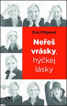 Kniha: Neřeš vrásky, hýčkej lásky - 1. vydanie - Eva Filipová
