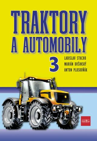 Kniha: Traktory a automobily 3 - 1. vydanie - Ladislav Stacho, Martin Dušinský, Anton Ploskuňák