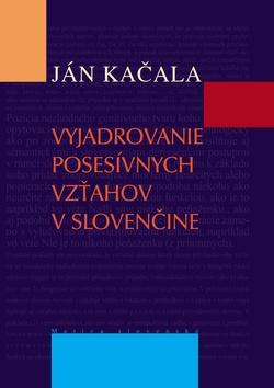 Kniha: Vyjadrovanie posesívnych vzťahov v slovenčine - 1. vydanie - Ján Kačala
