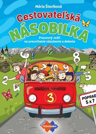 Kniha: Cestovateľská násobilka pre ZŠ – PZ 2.vydanie - Pracovný zošit na precvičovanie násobenia a delenia - 2. vydanie - Mária Števíková