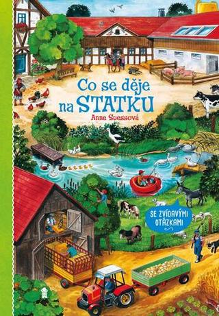 Kniha: Co se děje na statku - Se zvídavými otázkami - 1. vydanie - Anne Suess