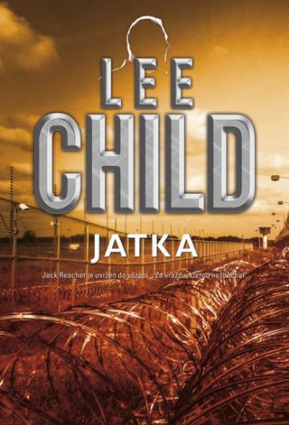 Kniha: Jatka - Jack Reacher je uvržen do vězení… Za vraždu, kterou nespáchal. - Lee Child