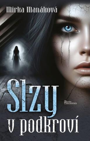 Kniha: Slzy v podkroví - 1. vydanie - Mirka Manáková