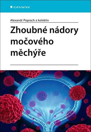 Kniha: Zhoubné nádory močového měchýře - 1. vydanie - Alexandr Poprach