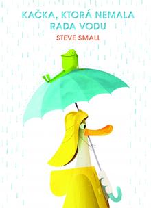 Kniha: Kačka, ktorá nemala rada vodu - 1. vydanie - Steve Small