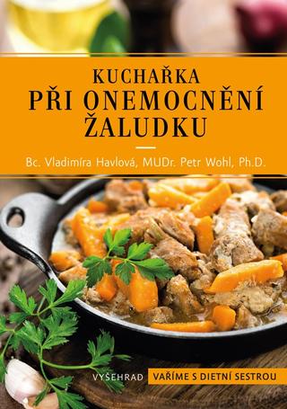 Kniha: Kuchařka při onemocnění žaludku - 3. vydanie - Vladimíra Havlová, Petr Wohl