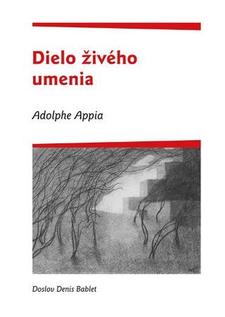 Kniha: Adolphe Appia - Dielo živého umenia - Adolphe Appia - Miloš Mistrík