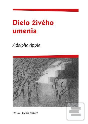 Kniha: Adolphe Appia - Dielo živého umenia - Adolphe Appia - Miloš Mistrík