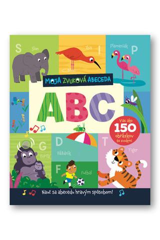 Kniha: Moja zvuková abeceda ABC - Nauč sa abecedu hravým spôsobom! - 1. vydanie