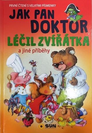 Kniha: Jak pan doktor léčil zvířátka - První čtení s velkými písmenky - 1. vydanie
