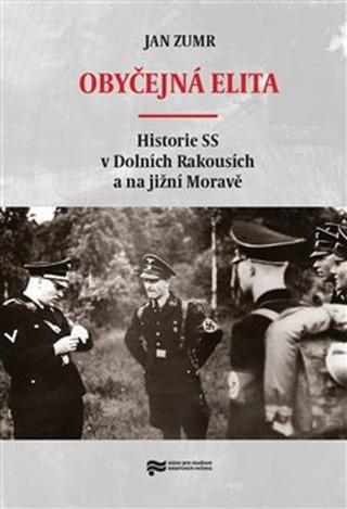 Kniha: Obyčejná elita - Historie SS v Dolních Rakousích a na jižní Moravě - Jan Zumr