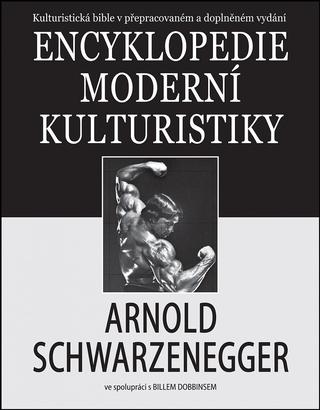 Kniha: Encyklopedie moderní kulturistiky - Kulturistická bible v přepracovaném a doplněném vydání - Arnold Schwarzenegger
