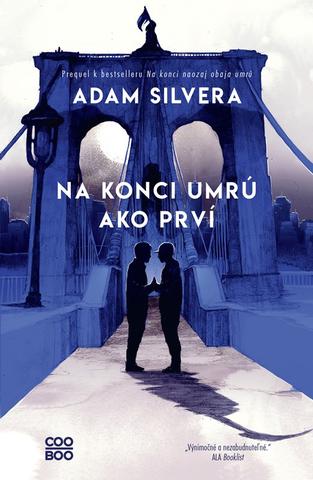 Kniha: Na konci umrú ako prví - Prquel k bestselleru Na konci naozaj obaja umrú - 1. vydanie - Adam Silvera
