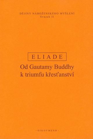 Kniha: Dějiny náboženského myšlení II - Od Gautamy Buddhy k triumfu křesťanství - Mircea Eliade