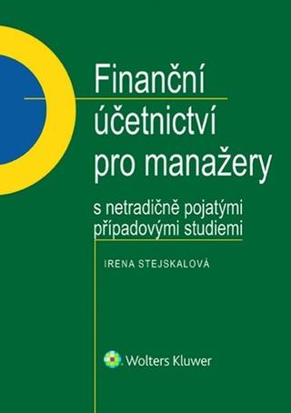 Kniha: Finanční účetnictví pro manažery - s netradičně pojatými případovými studiemi - 1. vydanie - Irena Stejskalová