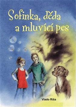 Kniha: Sofinka, děda a mluvicí pes - Vlado Ríša
