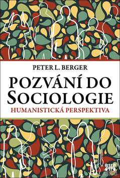 Kniha: Pozvání do Sociologie - Humanistická perspektiva - 4. vydanie - Peter L. Berger