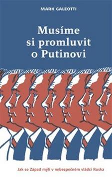 Kniha: Musíme si promluvit o Putinovi - Jak se Západ mýlí v nebezpečném vládci Ruska - 1. vydanie - Mark Galeotti