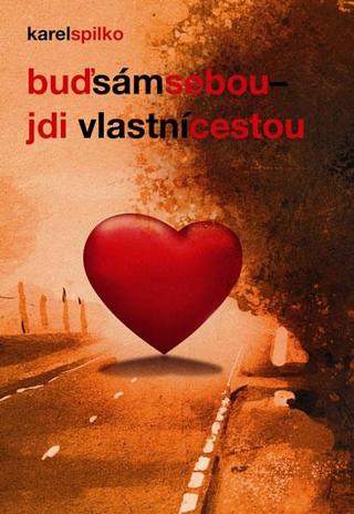 Kniha: Buď sám sebou, jdi vlastní cestou - 3. vydanie - Karel Spilko
