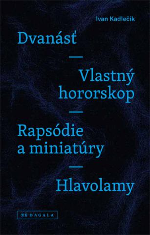 Kniha: Dvanásť / Vlastný hororskop / Rapsódie a miniatúry / Hlavolamy - Ivan Kadlečík