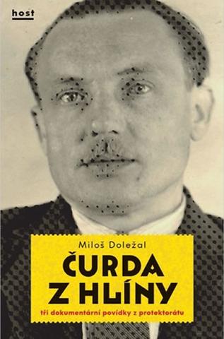 Kniha: Čurda z Hlíny - Tři dokumentární povídky - Tři dokumentární povídky z protektorátu - 1. vydanie - Miloš Doležal