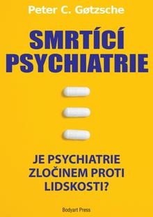 Kniha: Smrtící psychiatrie - Je psychiatrie zločinem proti lidskosti? - Peter C. Gotzsche