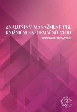 Kniha: Znalostný manažment pre knižnično - informačnú vedu - Katarína Kianicová Jašová