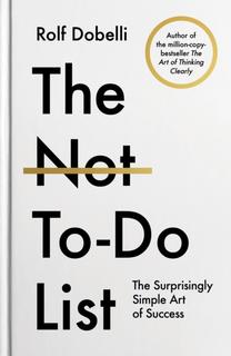Kniha: The Not-To-Do List - Rolf Dobelli