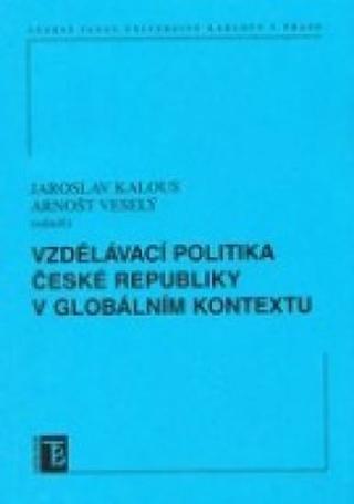 Kniha: Vzdělávací politika ČR v globálním kontextu - 1. vydanie - Jaroslav Kalous, Veselý Arnošt