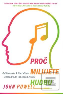 Kniha: Proč milujete hudbu - Od Mozarta k Metallice – emoční síla krásných zvuků - John Powell