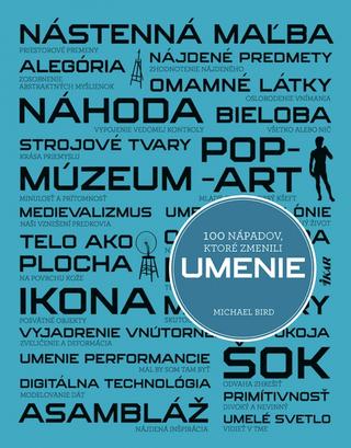 Kniha: 100 nápadov, ktoré zmenili umenie - 1. vydanie - Michael Bird