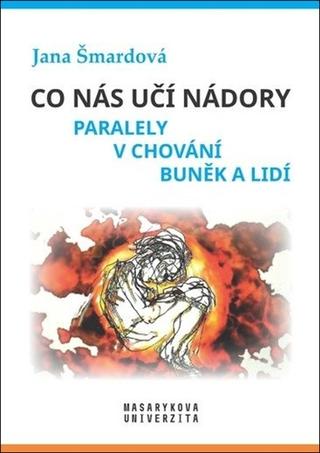 Kniha: Co nás učí nádory - Paralely v chování buněk a lidí - 1. vydanie - Jana Šmardová