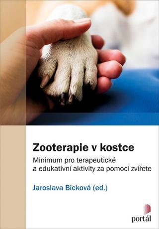 Kniha: Zooterapie v kostce - Minimum pro terapeutické a edukativní aktivity za pomoci zvířete - Jaroslava Bicková