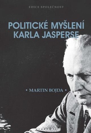 Kniha: Politické myšlení Karla Jasperse - 1. vydanie - Martin Bojda
