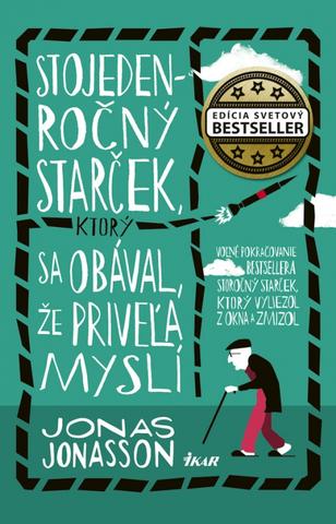 Kniha: Stojedenročný starček, ktorý sa obával, že priveľa myslí - 1. vydanie - Jonas Jonasson