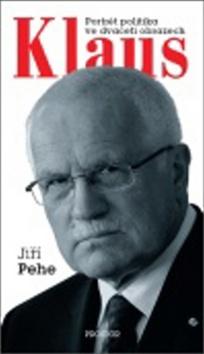 Kniha: Klaus Portrét politika ve dvaceti obrazech - Jiří Pehe