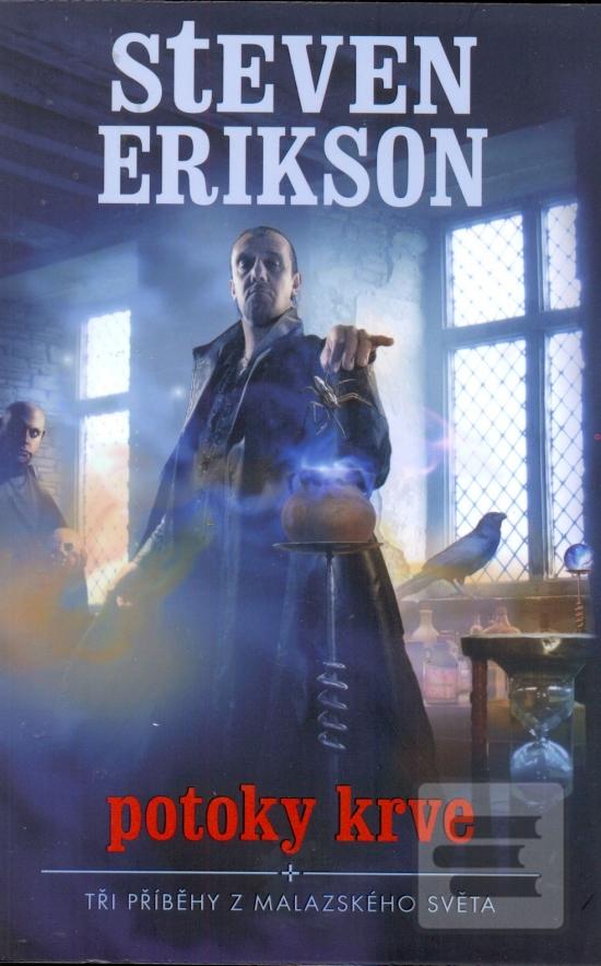 Kniha: Potoky krve - Tři příběhy z Malazského světa. - Steven Erikson