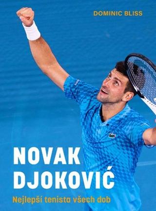 Kniha: Novak Djoković Nejlepší tenista všech dob - Dominic Bliss