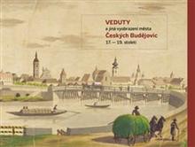 Kniha: Veduty a jiná vyobrazení města Českých Budějovic 17. – 19. století. - Daniel Kovář
