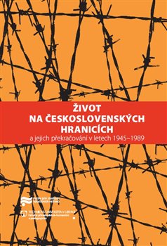 Kniha: Život na československých hranicích - a jejich překračování v letech 1945–1989 - Jaroslav Pažout