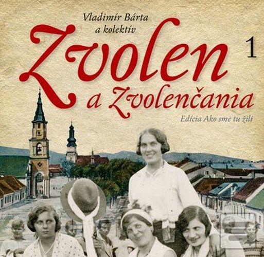 Séria kníh: Zvolen a Zvolenčania - Ako sme tu žili