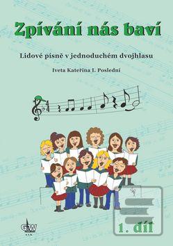 Kniha: Zpívání nás baví 1.díl - Lidové písně v jednoduchém dvojhlasu - Iveta Kateřina I. Poslední