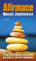 Kniha: Afirmace - Přeprogramujte svou mysl ke štěstí, zdraví a úspěchu - Marcela Zlatohlávková