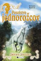 Kniha: Posolstvo jednorožcov Záchrana Lilandgarie - Posolstvo jednorožcov 3 - Michaela Burdová