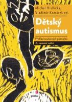 Kniha: Dětský autismus - Přehled současných poznatků - Michal Hrdlička, Vladimír Komárek