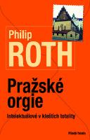 Kniha: Pražské orgie - Intelektuálové v kleštích totality - Philip Roth